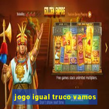 jogo igual truco vamos